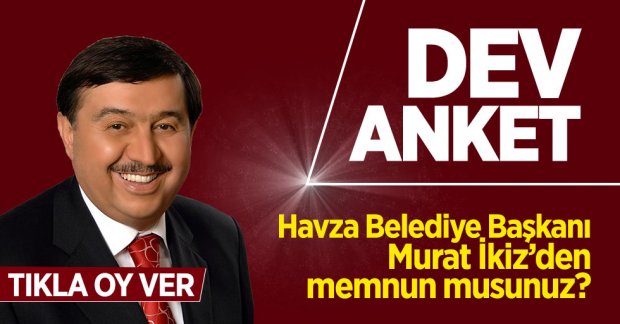 Havza Belediye Başkanı Murat İkiz'den memnun musunuz?