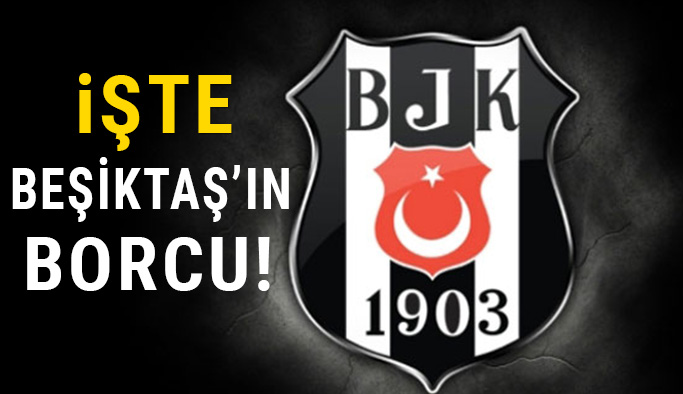 Beşiktaş'ın Dudak Uçuklatan Borcu