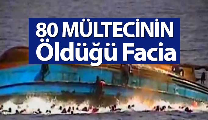 Denizde Can Pazarı : 80 Mülteci Hayatını Kaybetti