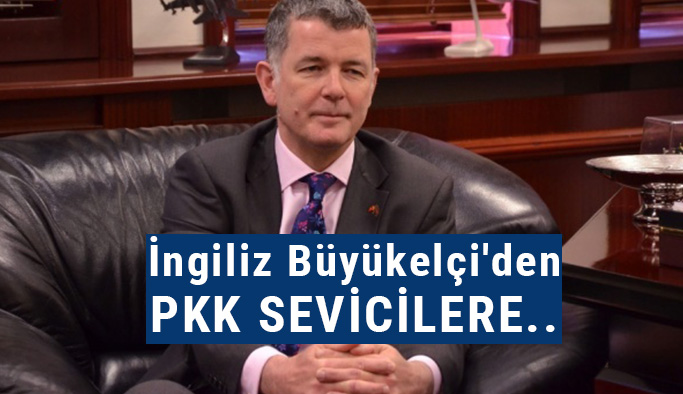 İngiliz Büyükelçi'den PKK Ayarı