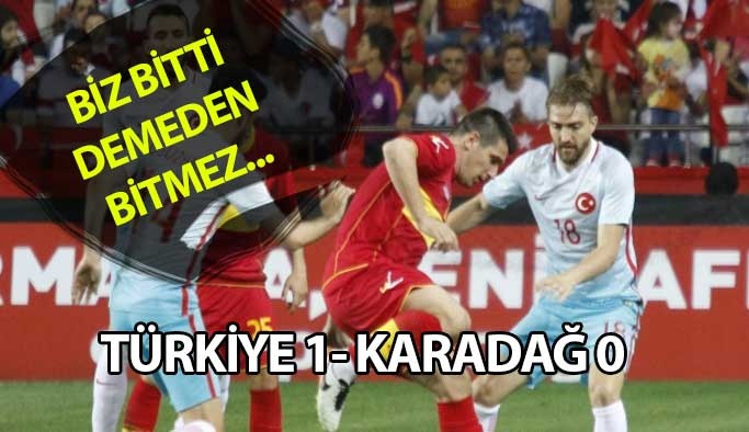 Türkiye 1- Karadağ 0