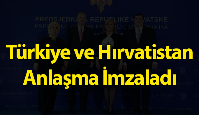 Türkiye ve Hırvatistan Anlaşma İmzaladı