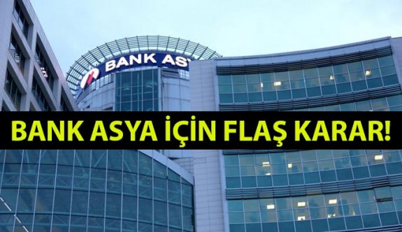 Bank Asya İçin Flaş Karar!