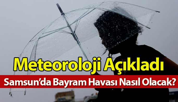 Bayram'da Samsun'u Nasıl Bir Hava Bekliyor