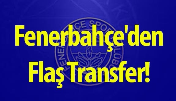Fenerbahçe'den Flaş Transfer!