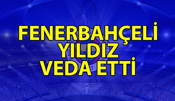 Fenerbahçeli Yıldız Veda Etti