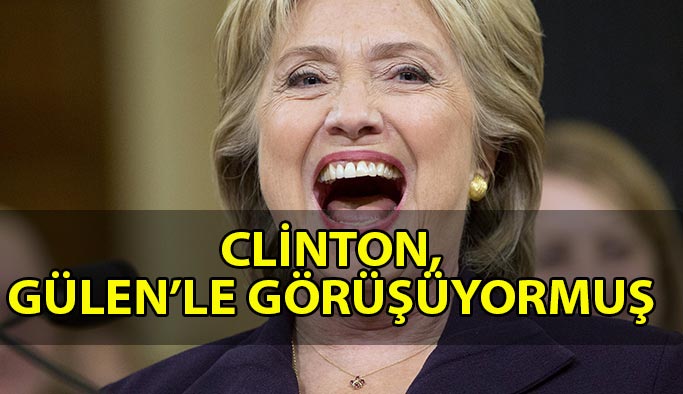 Hilary Clinton, Fethullah Gülen'le Görüşüyormuş