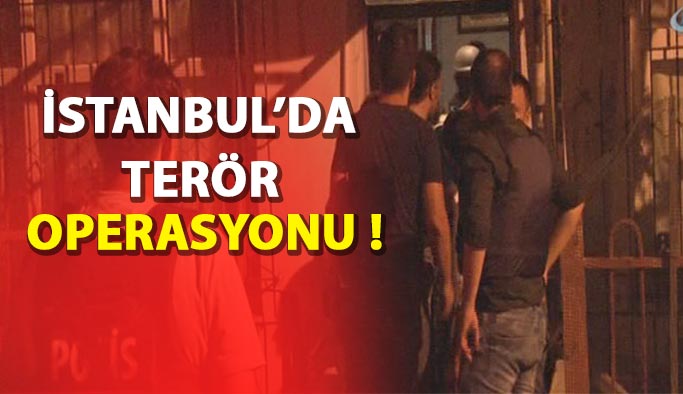 İstanbul’da Terör Operasyonu Düzenlendi