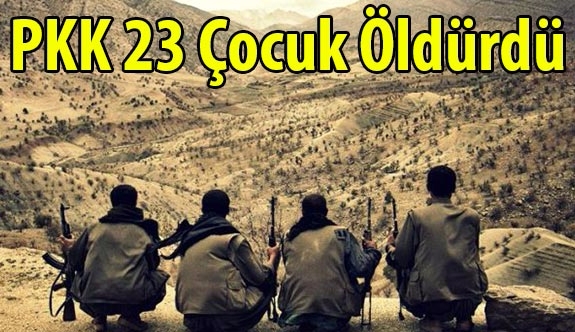 PKK, 23 Çocuk Öldürdü