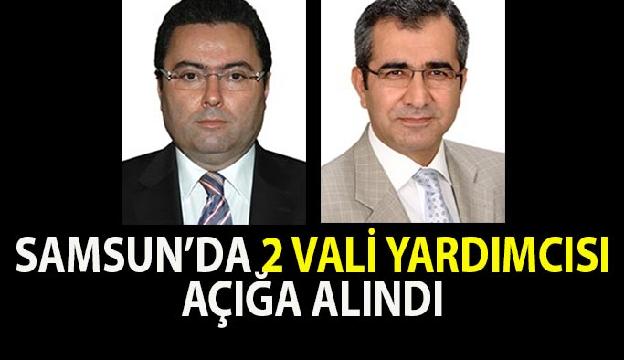 Samsun'da İki Vali Yardımcısı Açığa Alındı!