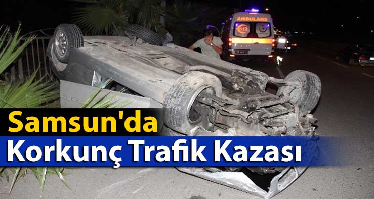 Samsun'da Korkunç Trafik Kazası