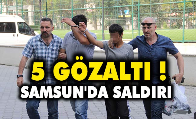 Samsun'da Saldırı : 5 Gözaltı