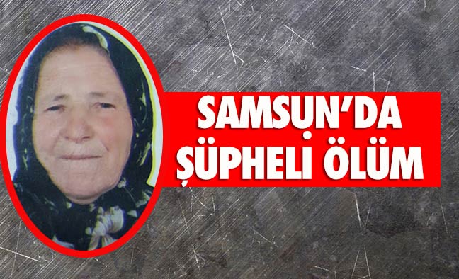 Samsun'da Şüpheli Ölüm