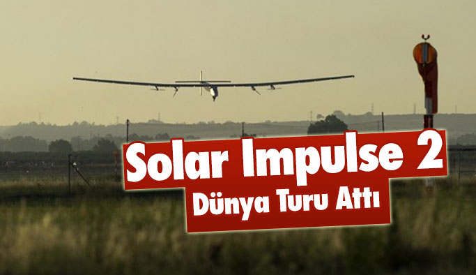Solar Impulse 2 dünya tarihine geçti!