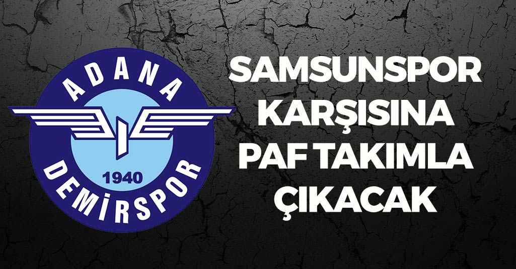 Adana Demirspor, Samsunspor Karşısına PAF Takımla Çıkacak