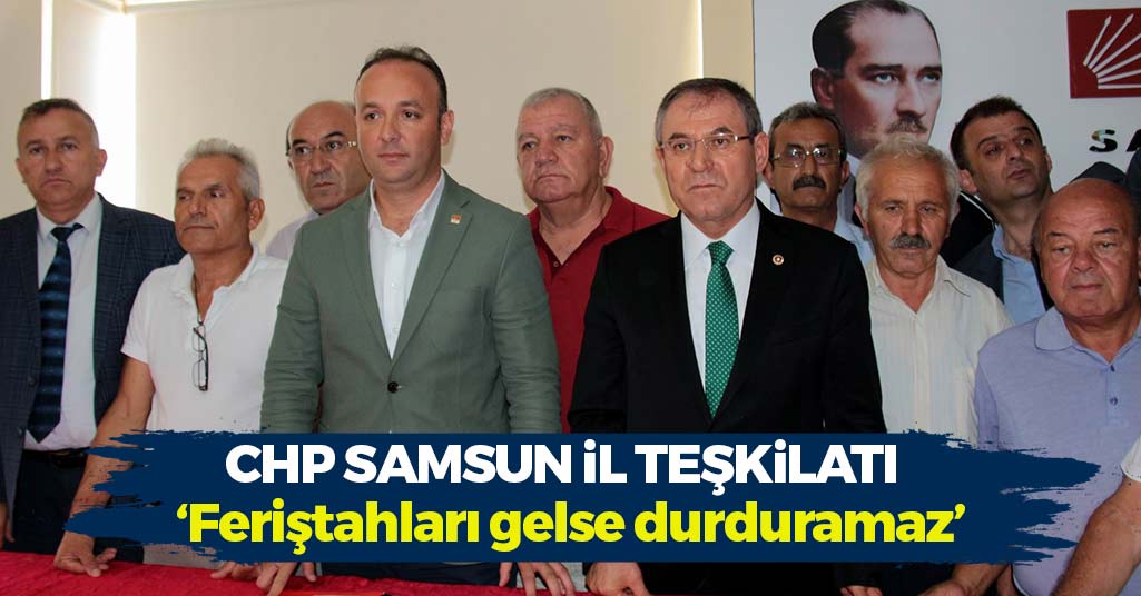 CHP Samsun Teşkilatı: ‘Feriştahları gelse durduramaz’