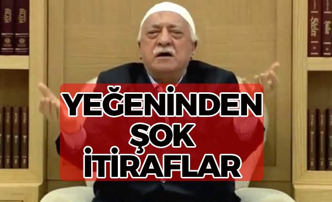 Fethullah Gülen'in Yeğeninden Şok İtiraflar