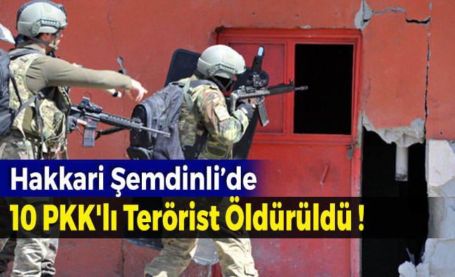 Hakkari'de 10 PKK'lı Terörist Öldürüldü !