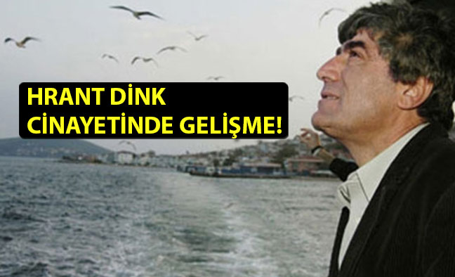 Hrant Dink Cinayetinde Gelişme