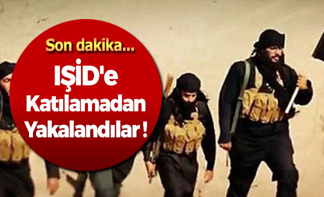 IŞİD'e Katılamadan Yakalandılar !