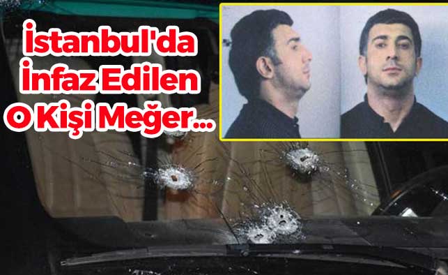 İstanbul'da İnfaz Edilen O Kişi Meğer...