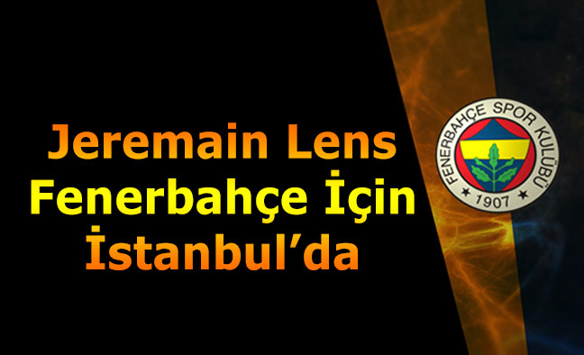 Jeremain Lens Fenerbahçe İçin İstanbul'da