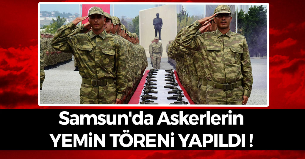 Samsun'da Askerlerin Yemin Töreni Yapıldı