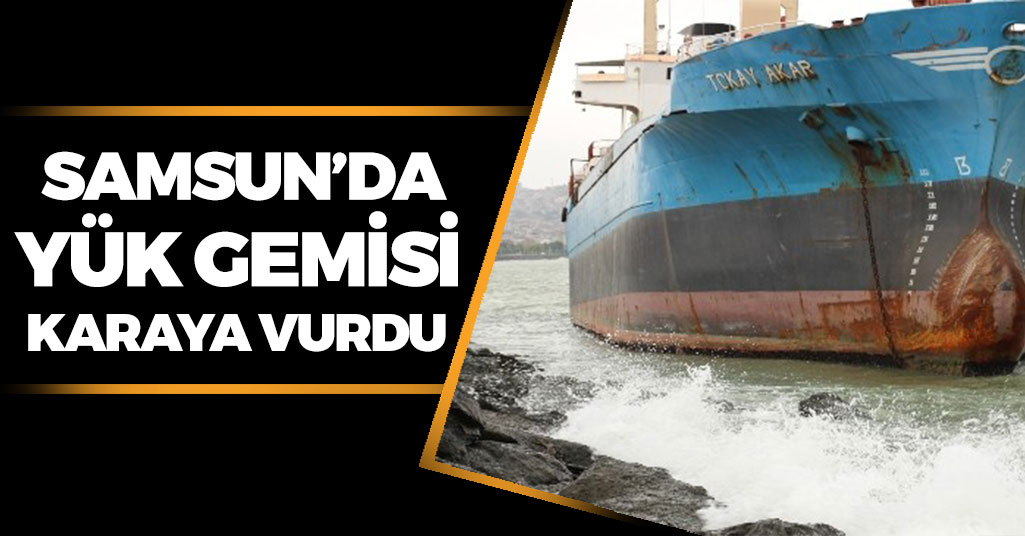 Samsun'da Gemi Karaya Vurdu