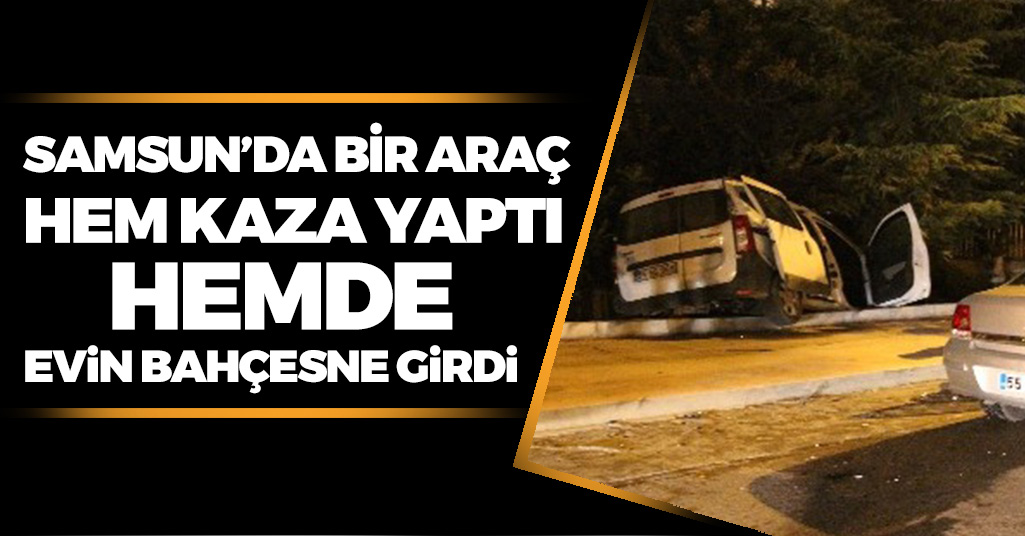 Samsun'da Kaza Yapan Araç Bir Evin Bahçesine Girdi !
