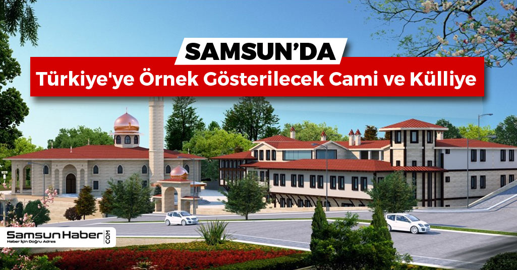 Samsun'da Türkiye'ye Örnek Gösterilecek Cami ve Külliye