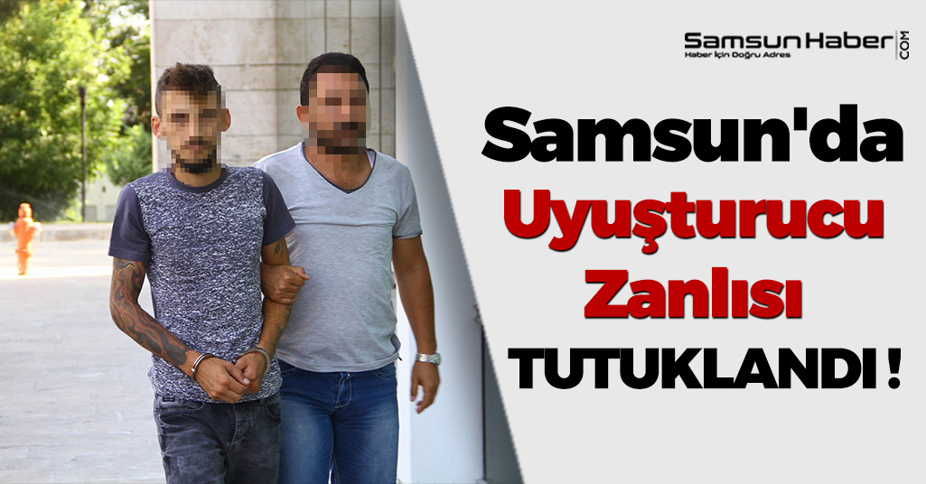 Samsun'da Uyuşturucu Zanlısı Tutuklandı !