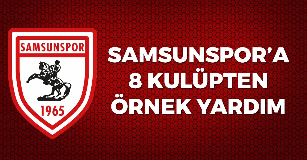Samsunspor'a 8 Kulüpten Örnek Yardım