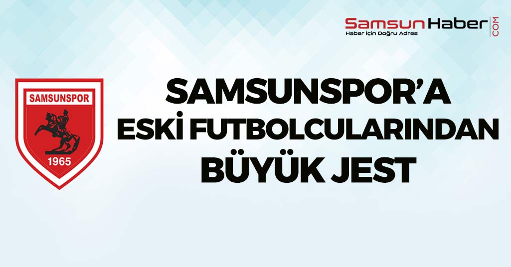 Samsunspor'a Eski Futbolcularından Büyük Jest
