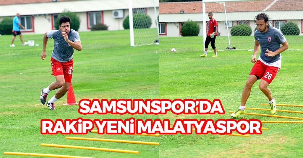 Samsunspor'da Rakip Yeni Malatyaspor