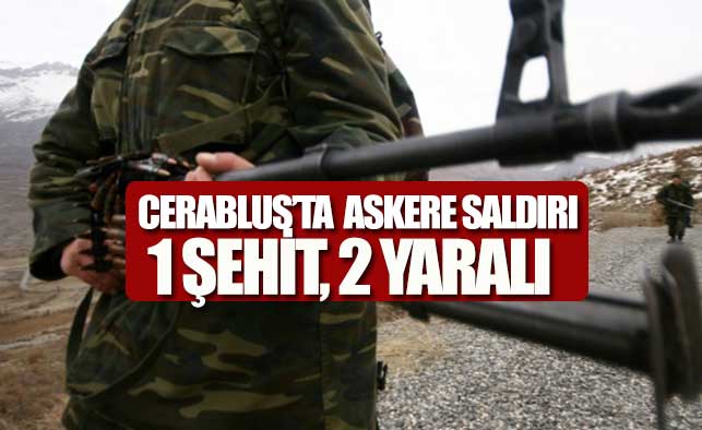 Suriye çıkartmasında 1 Türk askeri şehit oldu, 2 askerde yaralandı