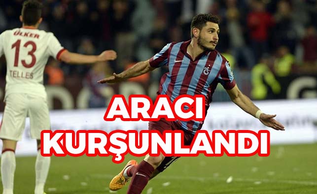 Trabzonsporlu Oyuncunun Aracı Kurşunlandı