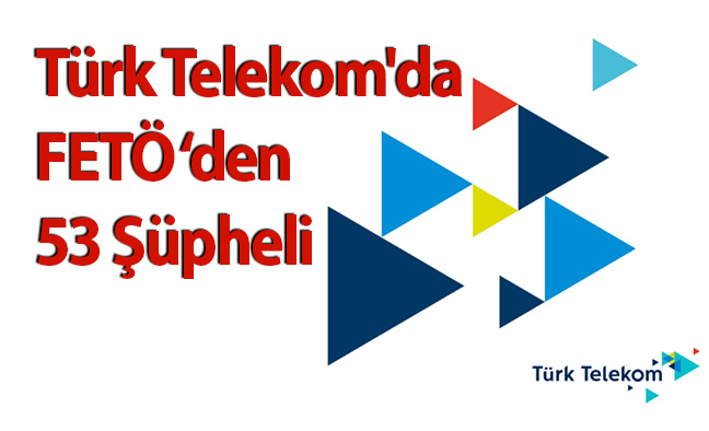 Türk Telekom'da 53 Şüpheli