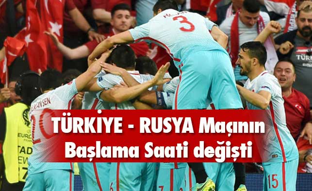 Türkiye - Rusya maçının saati değişti