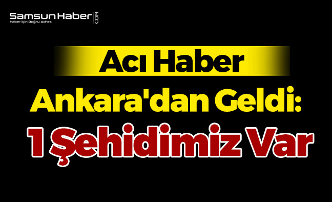Acı Haber Ankara'dan Geldi: 1 Şehit