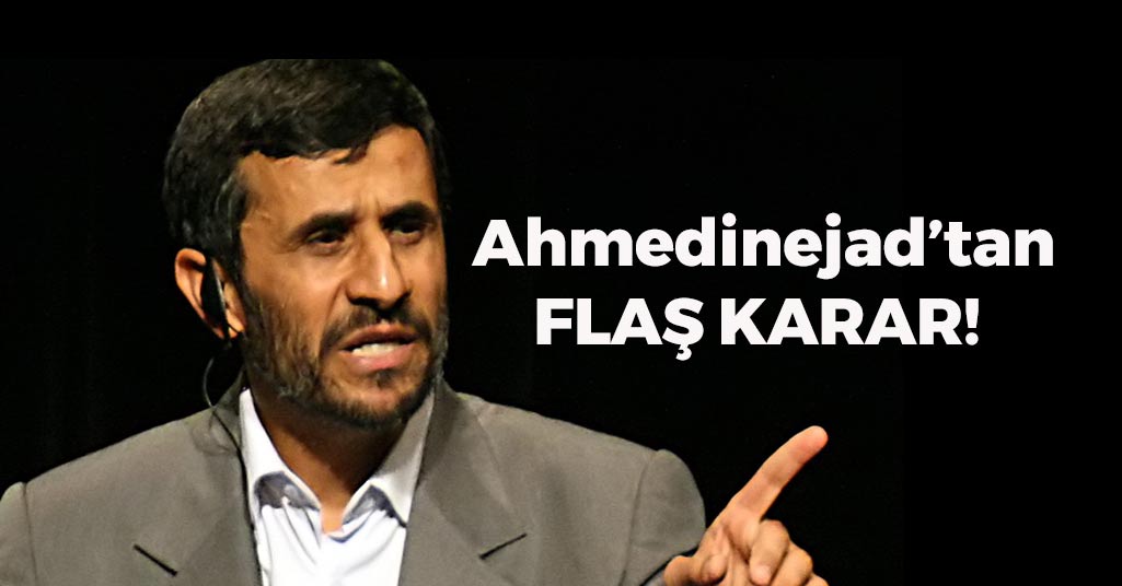 Ahmedinejad'tan Flaş Karar!