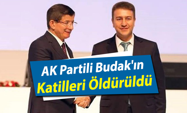 AK Partili Ahmet Budak'ın Katilleri Öldürüldü