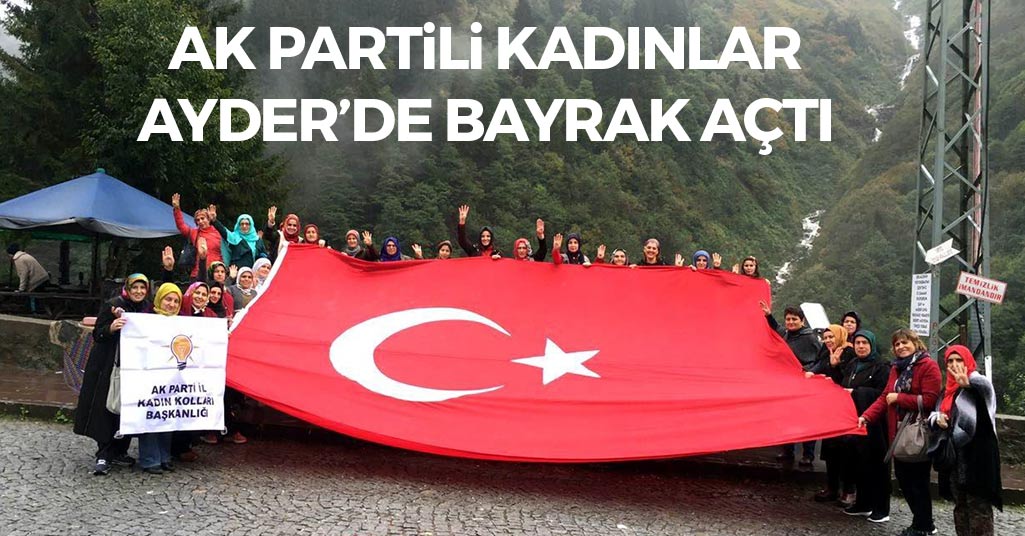 AK Partili Kadınlar Ayder'de Bayrak Açtı