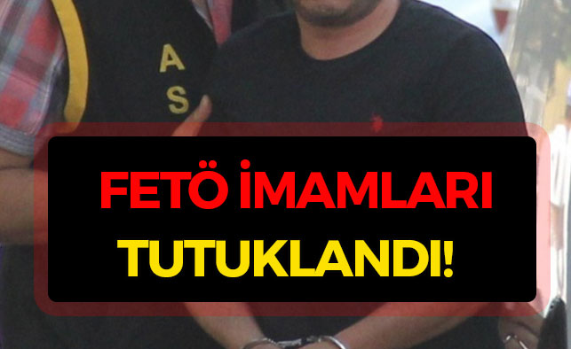 FETÖ/PDY'nin imamları tutuklandı!