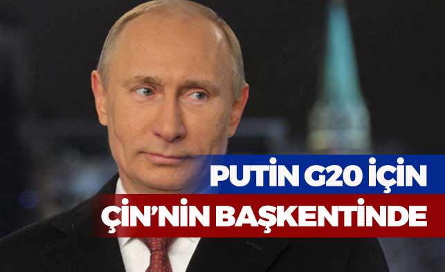G20 Zirvesi için Putin, Çin’e geldi