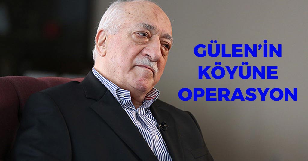 Gülen'in Köyüne Operasyon
