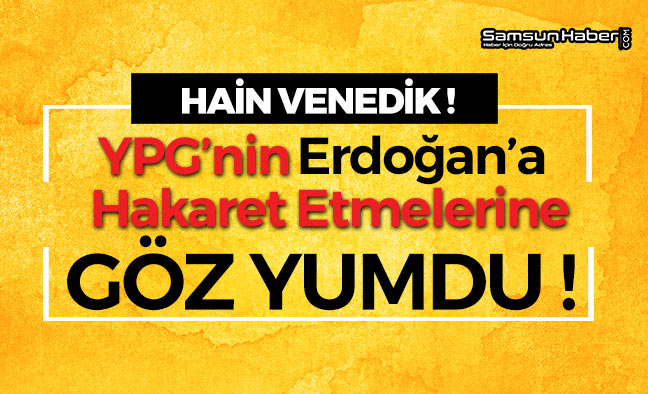 Hain VENEDİK YPG'ye Göz Yumdu!
