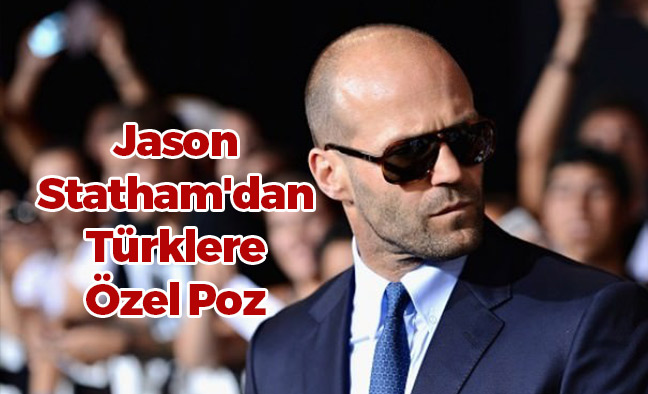 Jason Statham'dan Türklere Özel Poz
