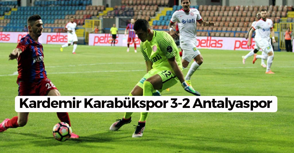 Kardemir Karabükspor 3-2 Antalyaspor