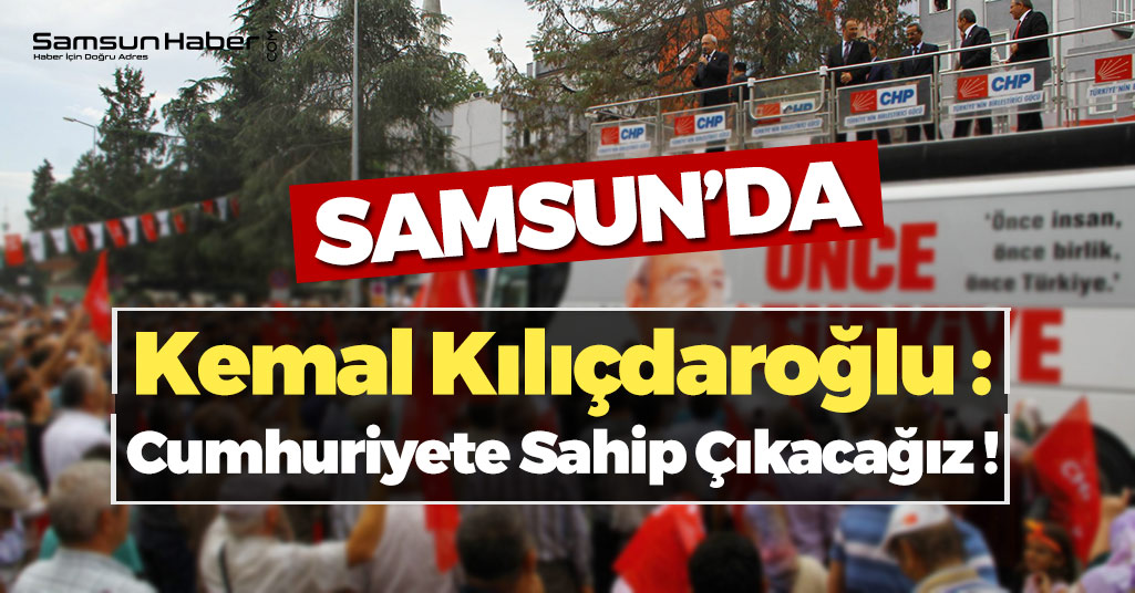Kılıçdaroğlu : Cumhuriyete Sahip Çıkacağız