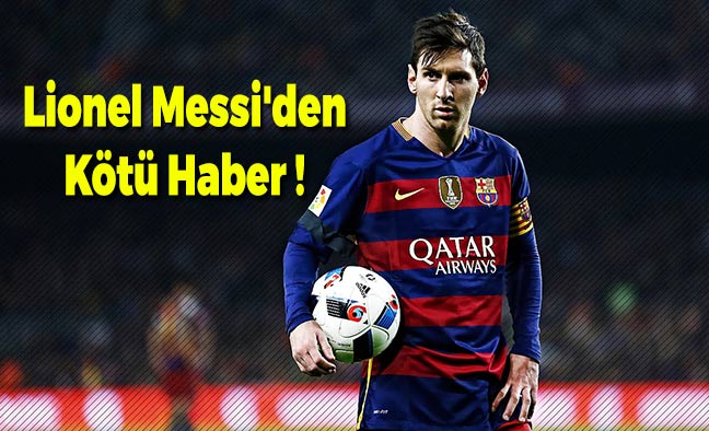 Lionel Messi'den Kötü Haber Geldi !